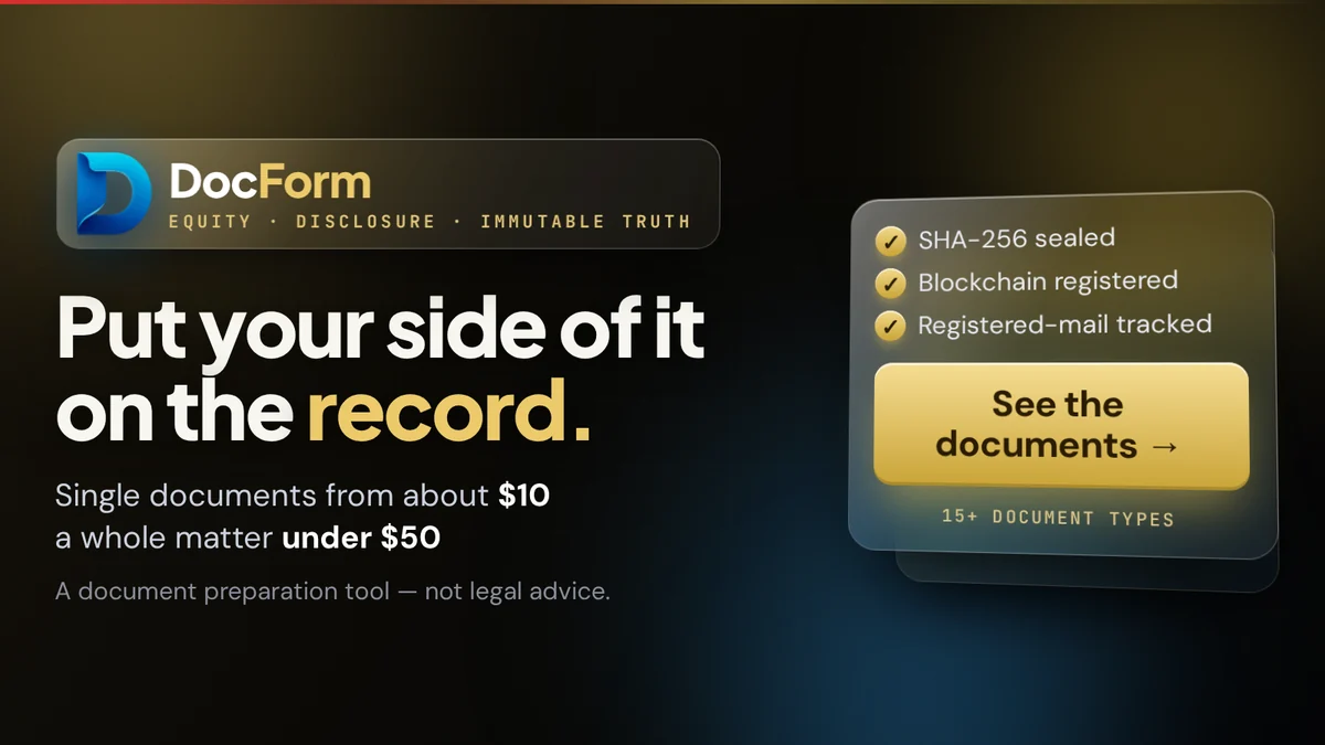 DocForm — Equity · Disclosure · Immutable Truth. Single documents from about $10 · a complete matter under $50. DocForm is a document preparation tool. It is not legal advice.